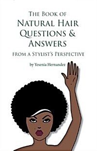 The Book of Natural Hair Questions & Answers (from a Stylist Perspective) (Paperback)