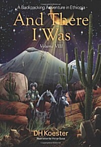 And There I Was Volume VIII: A Backpacking Adventure in Ethiopia (Paperback)