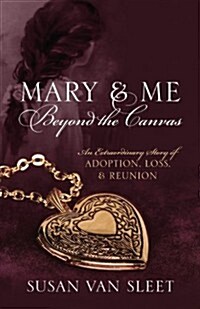 Mary & Me Beyond the Canvas: An Extraordinary Story of Adoption, Loss, and Reunion (Paperback)