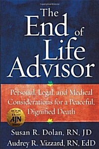 The End of Life Advisor: Personal, Legal, and Medical Considerations for a Peaceful, Dignified Death (Paperback)