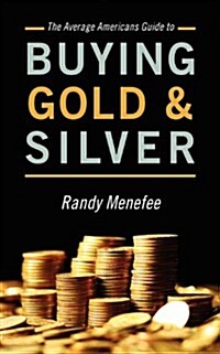 The Average Americans Guide to Buying Gold and Silver (Paperback)