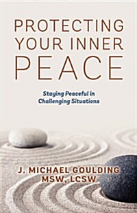 Protecting Your Inner Peace: Staying Peaceful in Challenging Situations (Paperback)