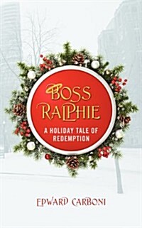 Boss Ralphie: A Holiday Tale of Redemption (Paperback)