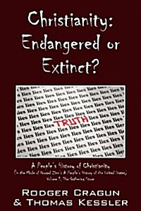 Christianity: Endangered or Extinct? a Peoples History of Christianity in the Mode of Howard Zinns a Peoples History of the Unite (Paperback)