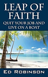 Leap of Faith: Quit Your Job and Live on a Boat (Paperback)