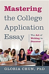 Mastering the College Application Essay: The Art of Wrting to Discover (Paperback)