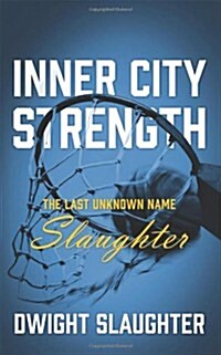 Inner City Strength: The Last Unknown Name Slaughter (Paperback)