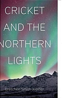 Cricket and the Northern Lights (Paperback)