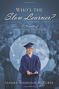 Whos the Slow Learner? a Chronicle of Inclusion and Exclusion (Paperback)