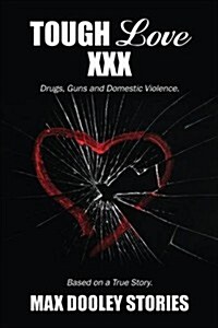 Tough Love XXX: Drugs, Guns and Domestic Violence. Based on a True Story. (Paperback)