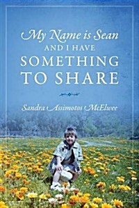 My Name Is Sean and I Have Something to Share (Paperback)