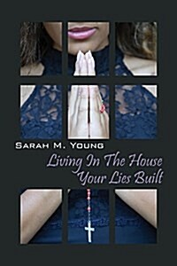 Living in the House Your Lies Built (Paperback)
