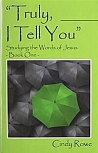Truly, I Tell You: Studying the Words of Jesus - Book One (Paperback)