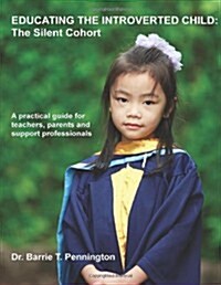 Educating the Introverted Child: The Silent Cohort (Paperback)