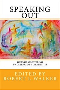Speaking Out: Gifts of Ministering Undeterred by Disabilities (Paperback)