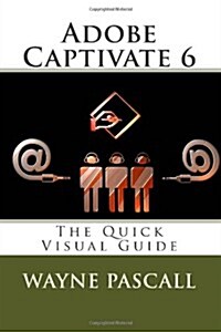 Adobe Captivate 6: The Quick Visual Guide (Paperback)