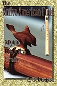 The Native American Flute: Myth, History, Craft (Paperback)