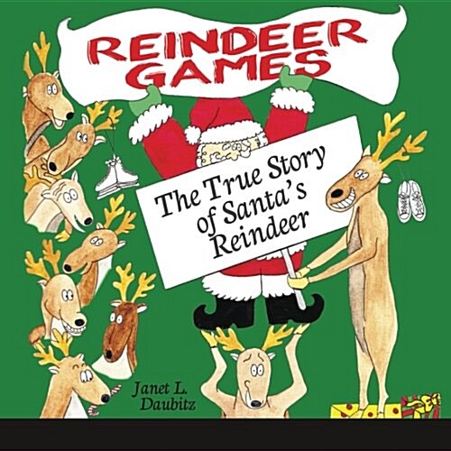 Reindeer Games: The True Story of Santas Reindeer (Paperback)