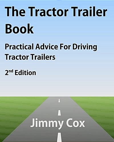 The Tractor Trailer Book: Practical Advice for Driving Tractor Trailers 2nd Edition (Paperback)