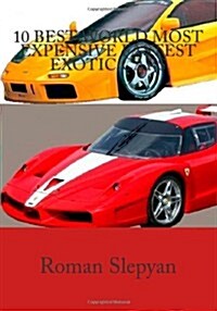 10 Best World Most Expensive Fastest Exotic Cars (Paperback)