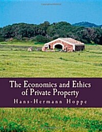 The Economics and Ethics of Private Property (Large Print Edition) (Paperback)