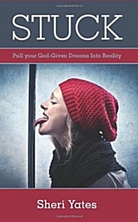 Stuck: Pull Your God-Given Dreams Into Reality (Paperback)