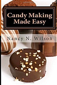 Candy Making Made Easy: Instructions and 16 Starter Recipes (Paperback)