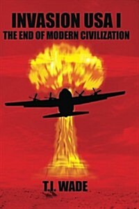 Invasion USA (Book 1) - The End of Modern Civilization: The End of Modern Civilization (Paperback)