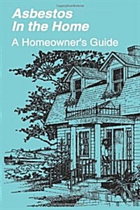 Asbestos in the Home: A Homeowners Guide (Paperback)