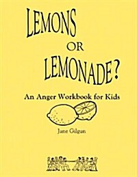 Lemons or Lemonade?: An Anger Workbook for Kids (Paperback)