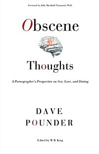 Obscene Thoughts: A Pornographers Perspective on Sex, Love, and Dating (Paperback)