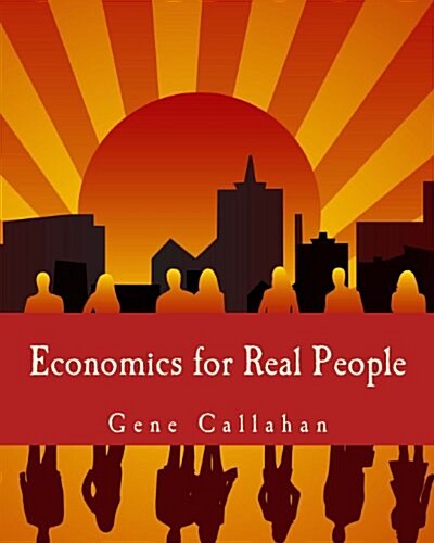 Economics for Real People (Large Print Edition): An Introduction to the Austrian School (Paperback)
