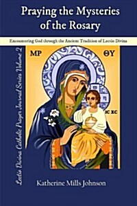 Praying the Mysteries of the Rosary: Encountering God through the Ancient Tradition of Lectio Divina (Lectio Divina Catholic Prayer Journal Series Vol (Paperback)