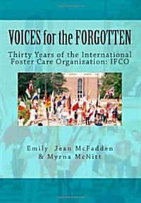 Voices for the Forgotten: Thirty Years of the International Foster Care Organization (Paperback)