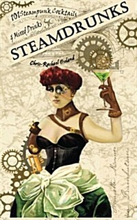 Steamdrunks: 101 Steampunk Cocktails and Mixed Drinks (Paperback)