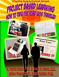 Project Based Learning: How to Take the Road Less Traveled (Paperback)