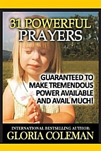 31 Powerful Prayers-Guaranteed to Make Tremendous Power Available and Avail Much (Paperback)