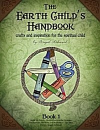 The Earth Childs Handbook - Book 1: Crafts and Inspiration for the Spiritual Child. (Paperback)