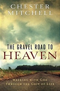 The Gravel Road to Heaven: Walking with God Through the Grit of Life (Paperback)