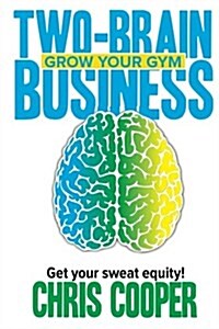 Two-Brain Business: Grow Your Gym (Paperback)