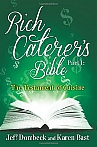 The Rich Caterers Bible: Part 1 - The Testament of Cuisine (Paperback)