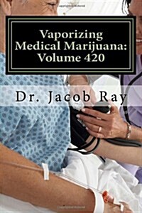 Vaporizing Medical Marijuana: Volume 420 (Paperback)