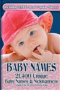 Baby Names: 21,400 Unique Baby Names and Nicknames (Paperback)
