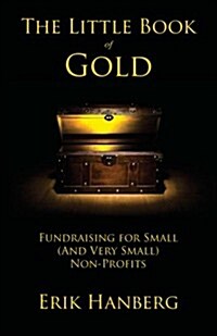 The Little Book of Gold: Fundraising for Small (and Very Small) Nonprofits (Paperback)