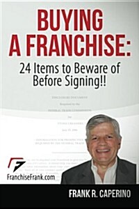 Buying a Franchise: 24 Items to Beware of Before Signing!! (Paperback)