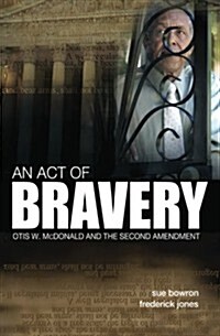 An Act of Bravery: Otis W. McDonald and the Second Amendment (Paperback)