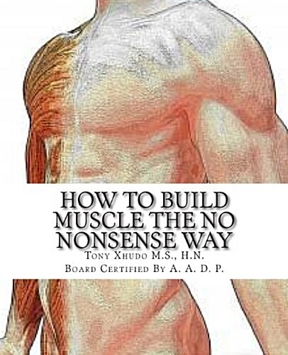 How to Gain Muscle the No Nonsense Way: Anyone Can Do It! (Paperback)