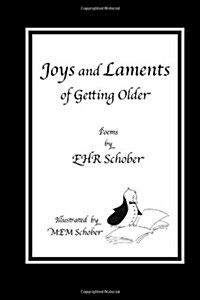 Joys and Laments of Getting Older: Poems by Ehr Schober (Paperback)