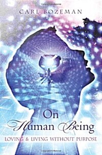 On Human Being: Loving & Living Without Purpose (Paperback)