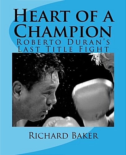 Heart of a Champion: Roberto Durans Last Title Fight (Paperback)